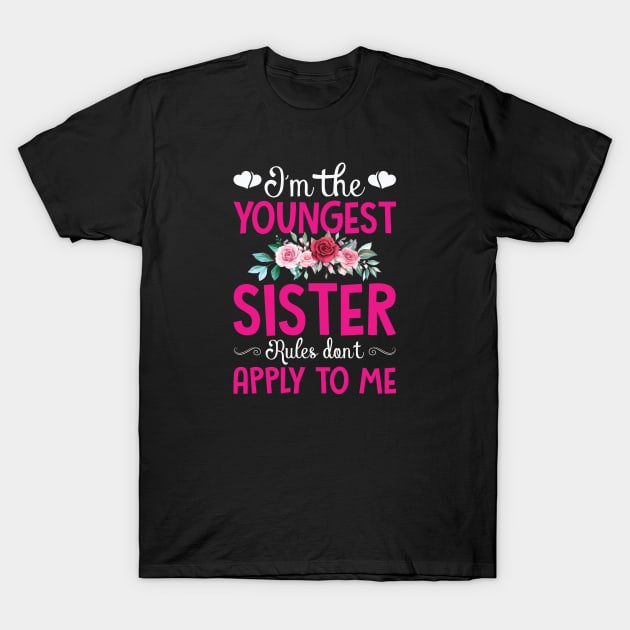 I am The Youngest Sister Rules Don't Apply To Me T-Shirt by badrianovic